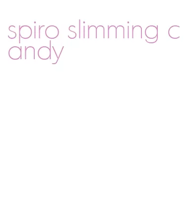 spiro slimming candy