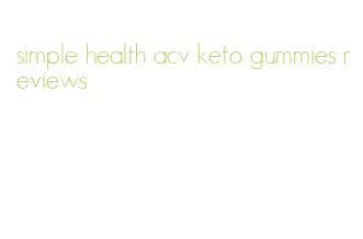 simple health acv keto gummies reviews