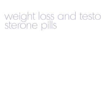 weight loss and testosterone pills