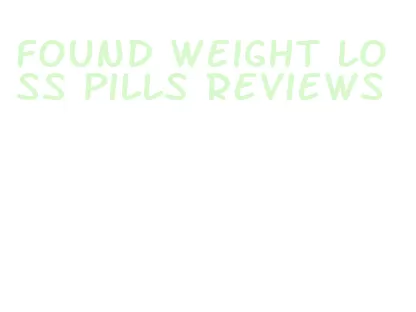 found weight loss pills reviews