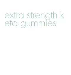 extra strength keto gummies