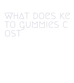 what does keto gummies cost