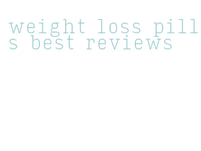 weight loss pills best reviews