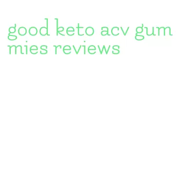 good keto acv gummies reviews