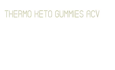 thermo keto gummies acv
