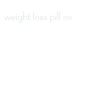 weight loss pill nv