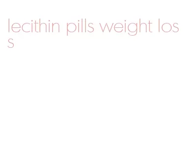 lecithin pills weight loss
