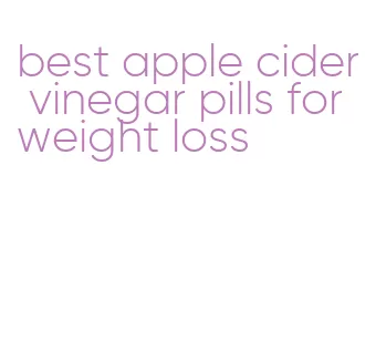 best apple cider vinegar pills for weight loss