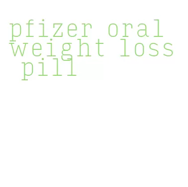 pfizer oral weight loss pill