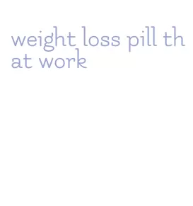 weight loss pill that work