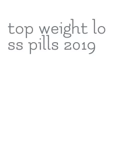 top weight loss pills 2019