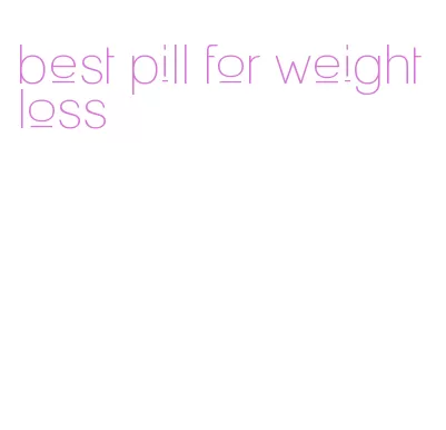 best pill for weight loss