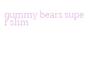 gummy bears super slim