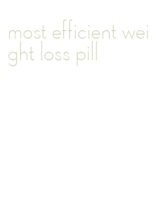 most efficient weight loss pill