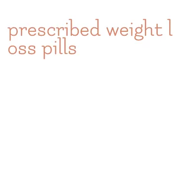 prescribed weight loss pills
