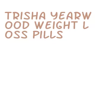 trisha yearwood weight loss pills