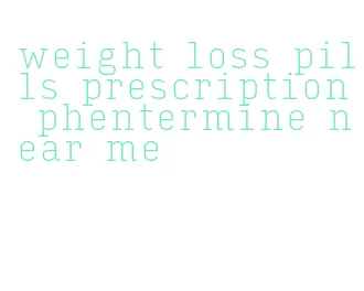 weight loss pills prescription phentermine near me