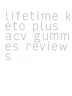 lifetime keto plus acv gummies reviews