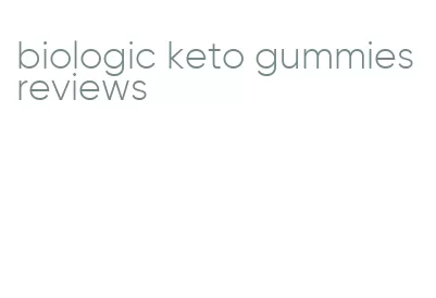 biologic keto gummies reviews