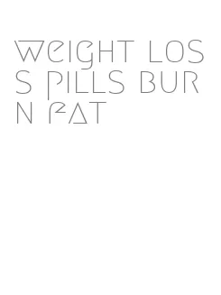 weight loss pills burn fat