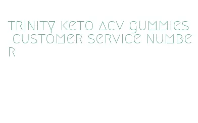 trinity keto acv gummies customer service number