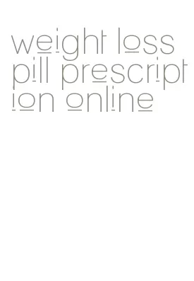 weight loss pill prescription online