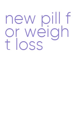 new pill for weight loss