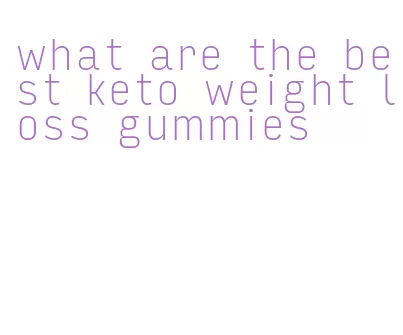 what are the best keto weight loss gummies