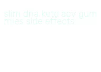 slim dna keto acv gummies side effects
