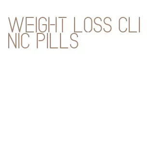 weight loss clinic pills