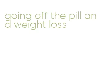 going off the pill and weight loss