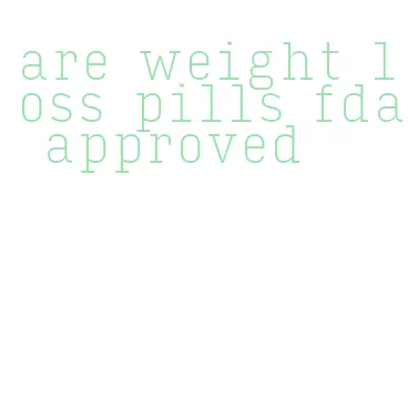 are weight loss pills fda approved