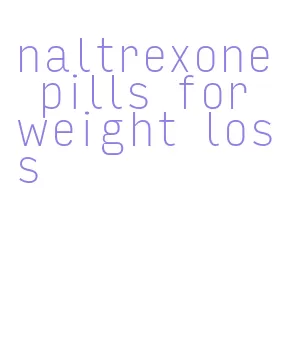 naltrexone pills for weight loss