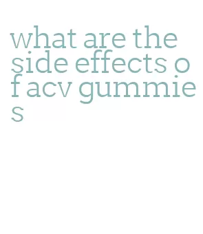 what are the side effects of acv gummies