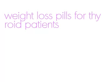 weight loss pills for thyroid patients