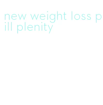 new weight loss pill plenity