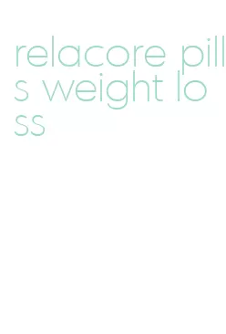 relacore pills weight loss