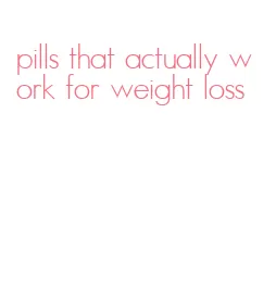 pills that actually work for weight loss