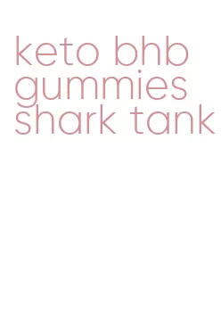 keto bhb gummies shark tank