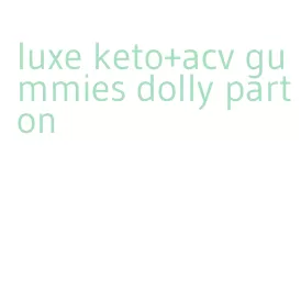 luxe keto+acv gummies dolly parton