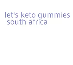 let's keto gummies south africa
