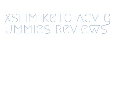 xslim keto acv gummies reviews