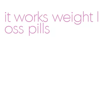 it works weight loss pills