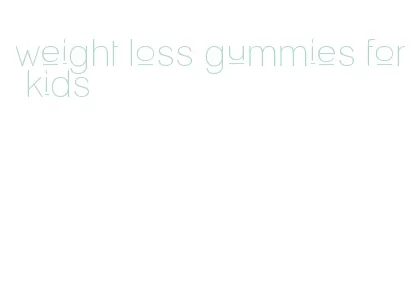 weight loss gummies for kids