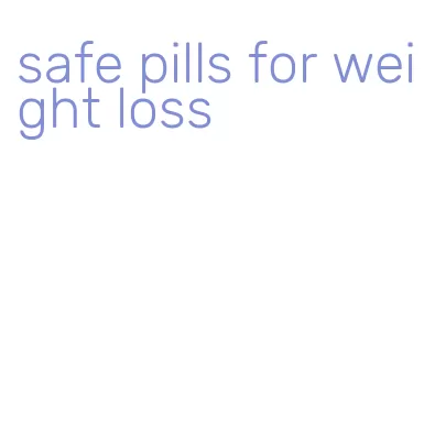safe pills for weight loss