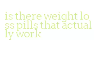 is there weight loss pills that actually work