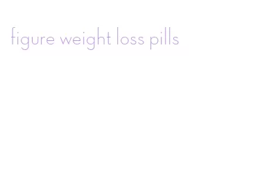 figure weight loss pills