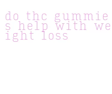 do thc gummies help with weight loss