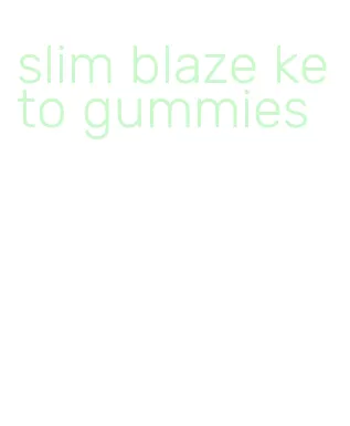slim blaze keto gummies
