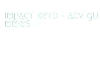 impact keto + acv gummies